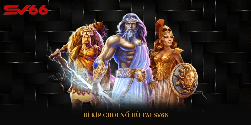 Bí kíp chơi nổ hũ tại SV66