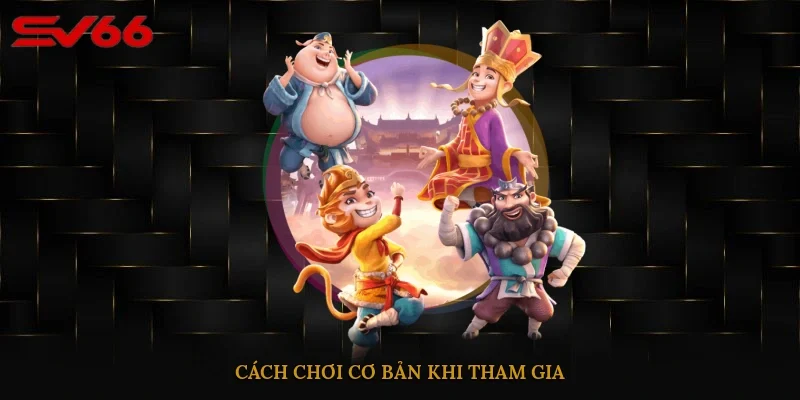 Cách chơi cơ bản khi tham gia 