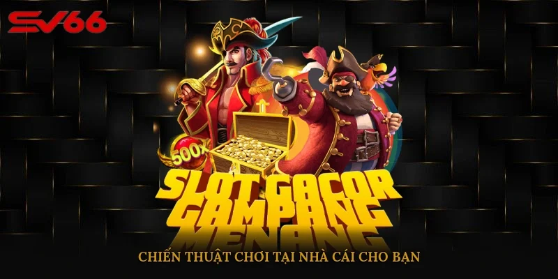 Chiến thuật chơi tại nhà cái cho bạn