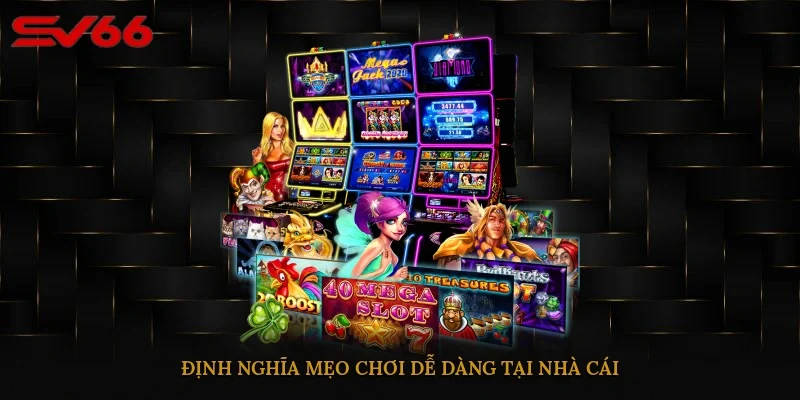 Định nghĩa mẹo chơi dễ dàng tại nhà cái 