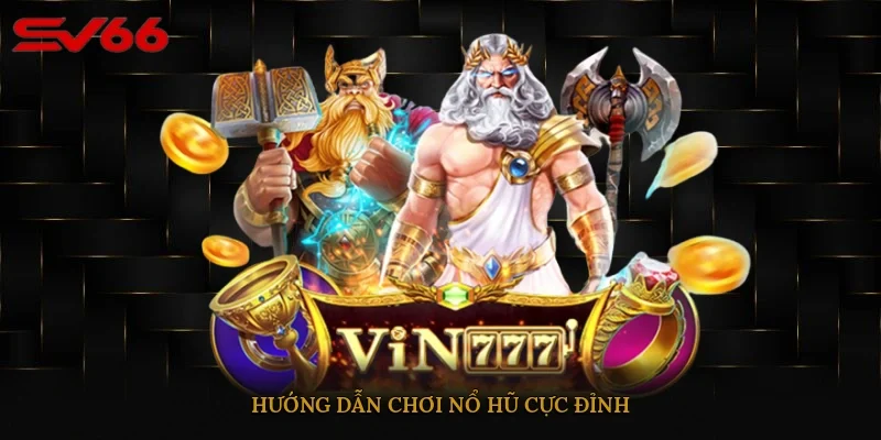 Hướng dẫn chơi nổ hũ cực đỉnh