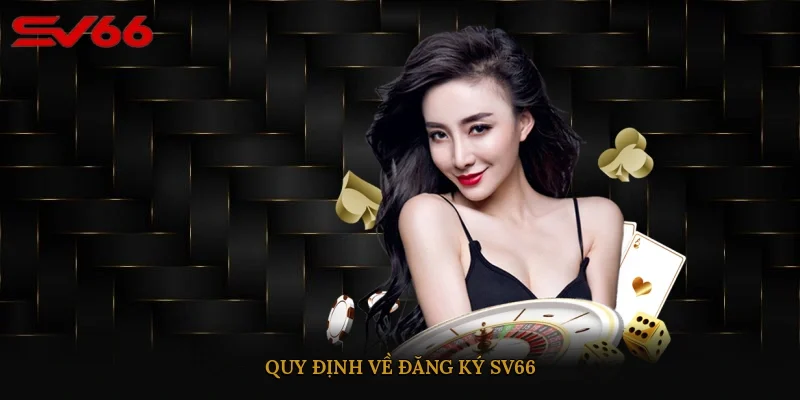 Quy định về đăng ký SV66