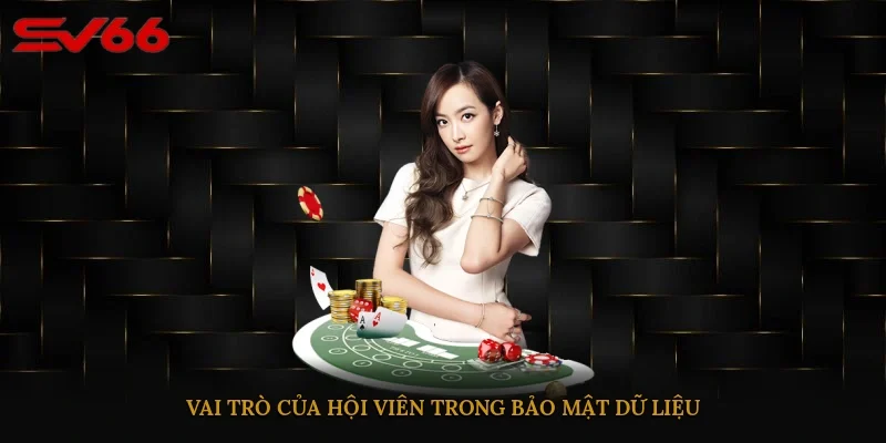 Vai trò của hội viên trong bảo mật dữ liệu